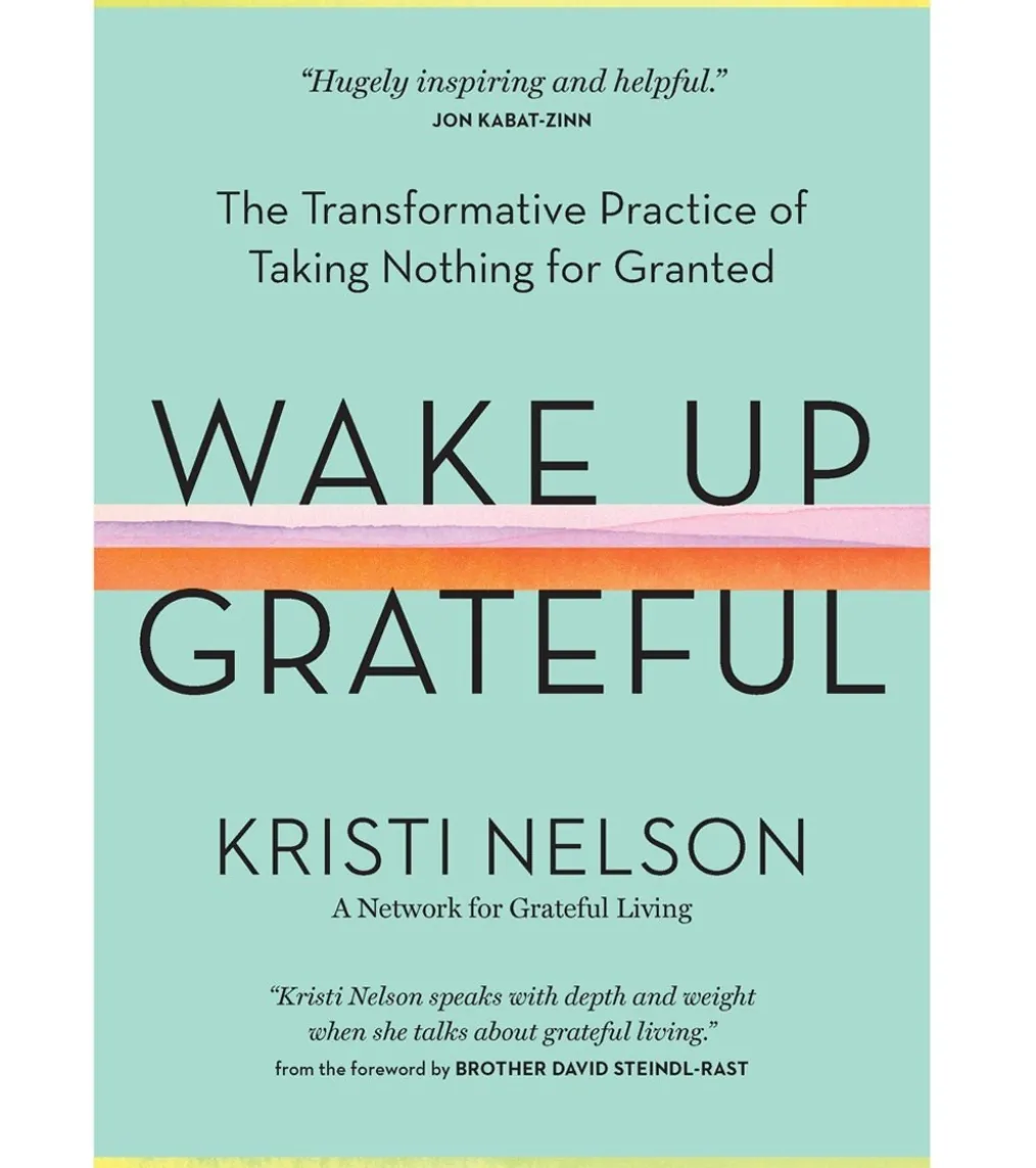 Workman Publishing Wake Up Grateful: The Transformative Practice of Taking Nothing for Granted